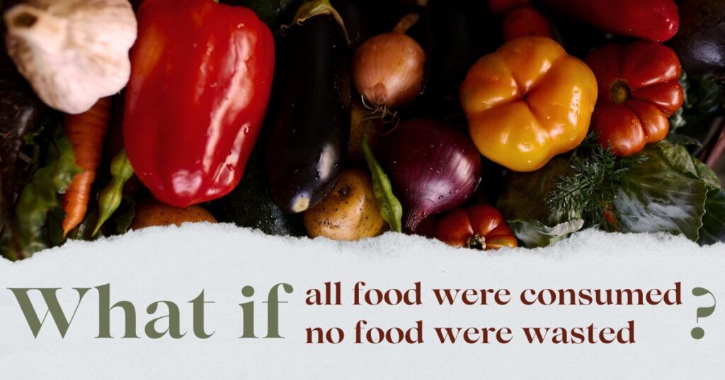 What if all edible food were consumed and no food were wasted